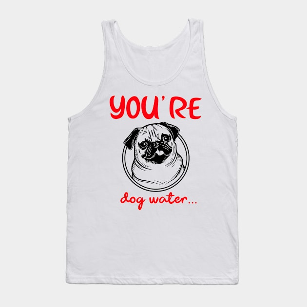 You're Dog water Tank Top by 2 souls